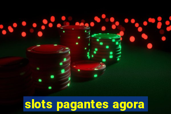 slots pagantes agora